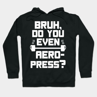 Bruh, do you even Aeropress? - white text Hoodie